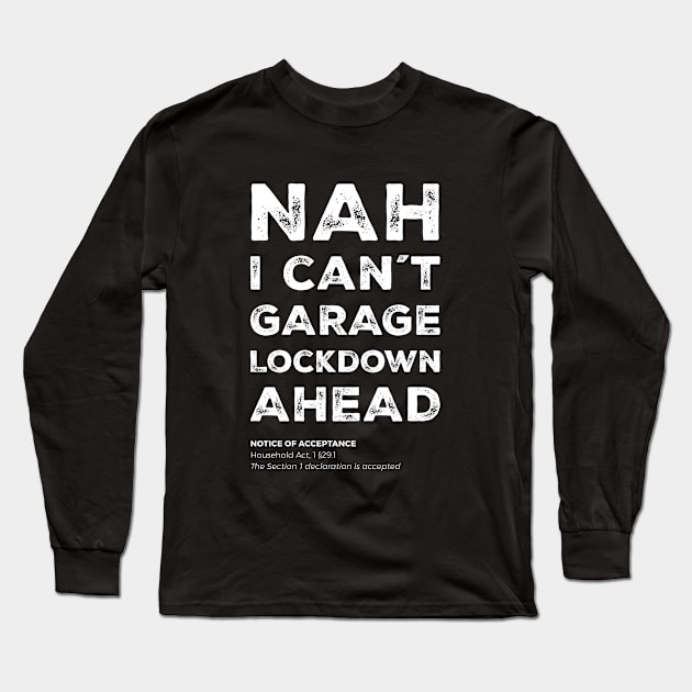 "Nah, I can´t. Garage lockdown ahead" - I can't, I have plans in the garage Long Sleeve T-Shirt by Adam Brooq